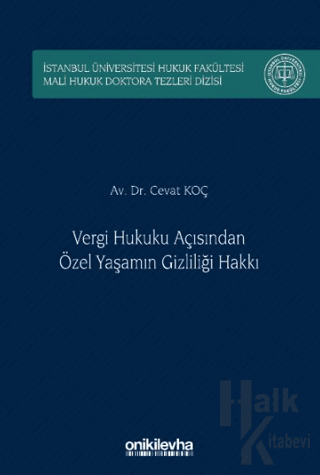 Vergi Hukuku Açısından Özel Yaşamın Gizliliği Hakkı İstanbul Üniversitesi Hukuk Fakültesi Mali Hukuk Doktora Tezleri Dizisi No: 5 (Ciltli)