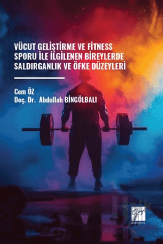 Vücut Geliştirme ve Fitness Sporu ile İlgilenen Bireylerde Saldırganlık ve Öfke Düzeyleri