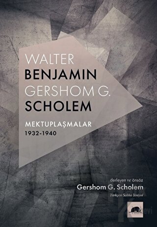 Walter Benjamin - Gershom G. Scholem Mektuplaşmalar 1932-1940