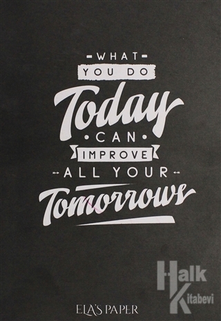 What You Do Today Can Improve All Your Tomorrow - Halkkitabevi