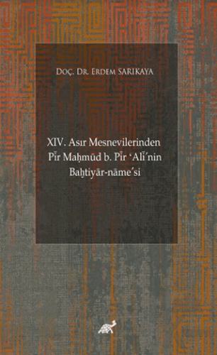 XIV. Asır Mesnevilerinden Pir Maḥmud b. Pir ʻAli'nin Baḫtiyar-name’si 