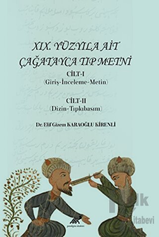 XIX. Yüzyıla Ait Çağatayca Tıp Metni Cilt-I (Giriş-İnceleme-Metin) Cil