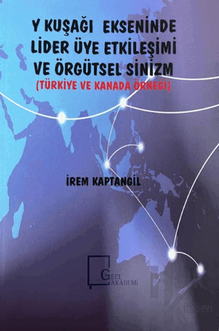 Y Kuşağı Ekseninde Lider Üye Etkileşimi ve Örgütsel Sinizm (Türkiye ve