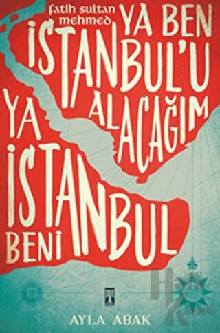 Ya Ben İstanbul’u Alacağım Ya İstanbul Beni