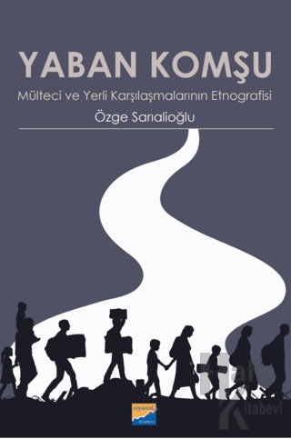 Yaban Komşu Mülteci ve Yerli Karşılaşmalarının Etnografisi