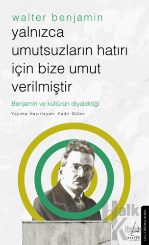 Yalnızca Umutsuzların Hatrı İçin Bize Umut Verilmiştir-Walter Benjamin