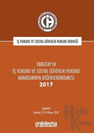 Yargıtay'ın İş Hukuku ve Sosyal Güvenlik Hukuku Kararlarının Değerlendirilmesi Semineri 2017