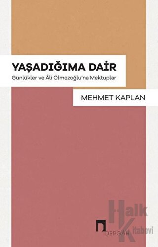 Yaşadığıma Dair - Günlükler ve Ali Ölmezoğlu'na Mektupla