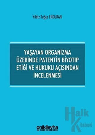 Yaşayan Organizma Üzerinde Patentin Biyotıp Etiği ve Hukuku Açısından İncelenmesi