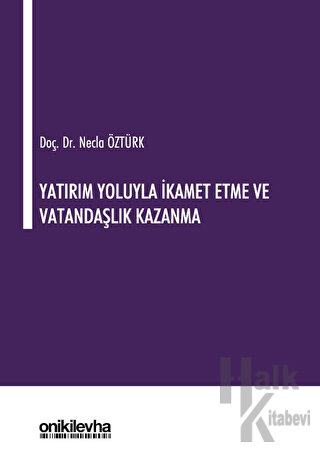 Yatırım Yoluyla İkamet Etme ve Vatandaşlık Kazanma (Ciltli) - Halkkita