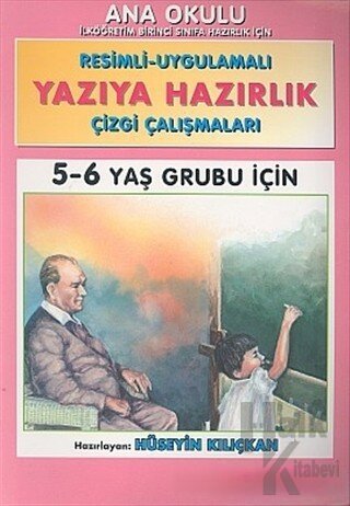 Yazıya Hazırlık Ana Okulu Resimli - Uygulamalı Çizgi Çalışmaları 5 - 6 Yaş Grubu İçin