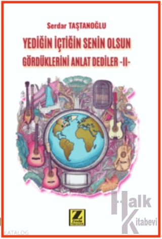 Yediğin İçtiğin Senin Olsun Gördüklerini Anlat Dediler –II- - Halkkita