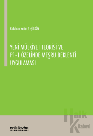 Yeni Mülkiyet Teorisi ve P1-1 Özelinde Meşru Beklenti Uygulaması - Hal