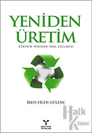 Yeniden Üretim: Eskinin Yeniden İmal Edilmesi