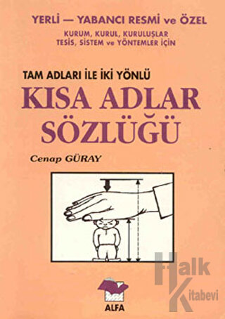 Yerli-Yabancı Resmi ve Özel Kurum, Kurul, Kuruluşlar, Tesis, Sistem ve Yöntemler İçin Tam Adları ile İki Yönlü Kısa Adlar Sözlüğü