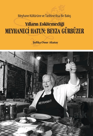 Yılların Eskitemediği Meyhaneci Hatun: Beyza Gürbüzer - Halkkitabevi