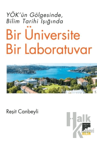 YÖK’ün Gölgesinde Bilim Tarihi Işığında Bir Üniversite Bir Laboratuvar