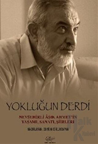 Yokluğun Derdi Nevşehirli Aşık Ahmet’in Yaşamı, Sanatı, Şiirleri