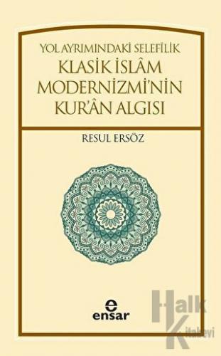 Yol Ayrımındaki Selefilik Klasik İslam Modernizmi'nin Kur'an Algısı