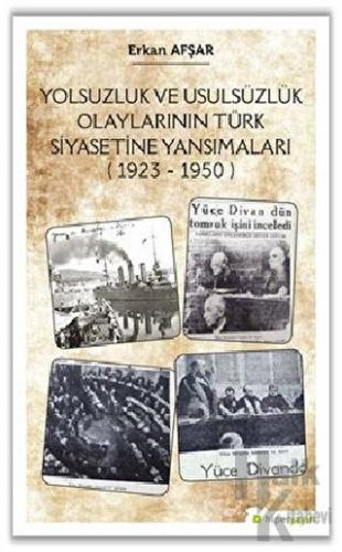 Yolsuzluk ve Usulsüzlük Olaylarının Türk Siyasetine Yansımaları (1923-1950)