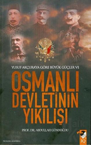 Yusuf Akçura'ya Göre Büyük Güçler ve Osmanlı Devletinin Yıkılışı