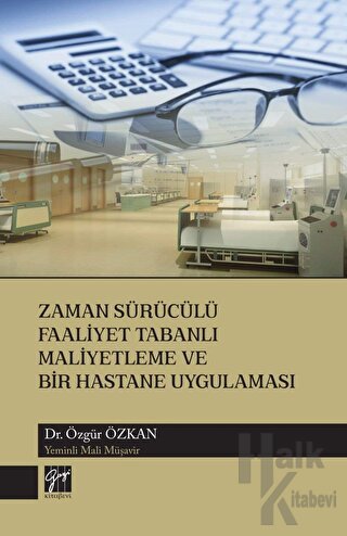 Zaman Sürücülü Faaliyet Tabanlı Maliyetleme ve Bir Hastane Uygulaması