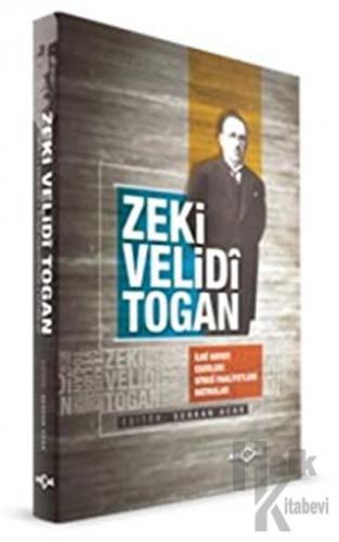 Zeki Velidi Togan - İlmi Hayatı Eserleri Siyasi Faaliyetleri Hatıralar