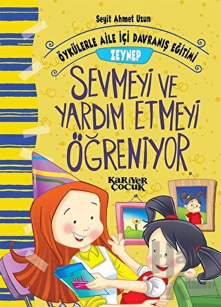 Zeynep Sevmeyi ve Yardım Etmeyi Öğreniyor - Öykülerle Aile İçi Davranış Eğitimi