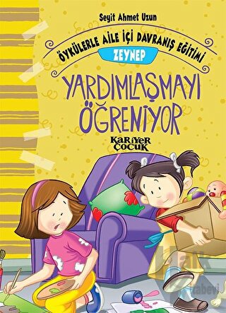 Zeynep Yardımlaşmayı Öğreniyor - Öykülerle Aile İçi Davranış Eğitimi