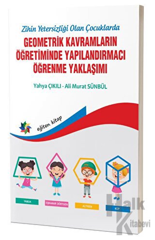 Zihinsel Yetersizliği Olan Çocuklarda Geometrik Kavramların Yapılandırmacı Öğrenme Yaklaşımı