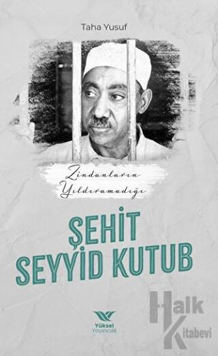 Zindanların Yıldıramadığı Şehit Seyyid Kutub