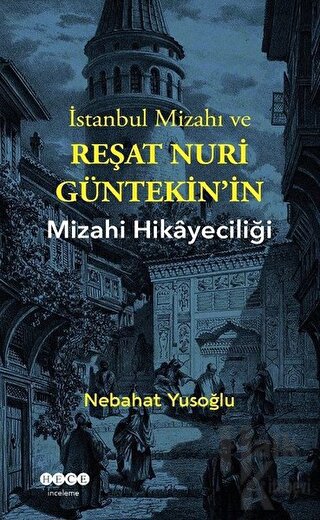 İstanbul Mizahı Ve Reşat Nuri Güntekin’in Mizahi Hikayeciliği - Halkki